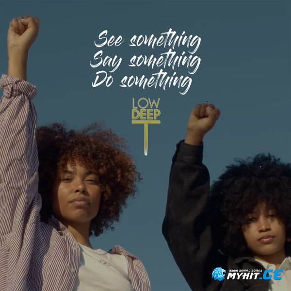 Low Deep T - See something Say something Do something